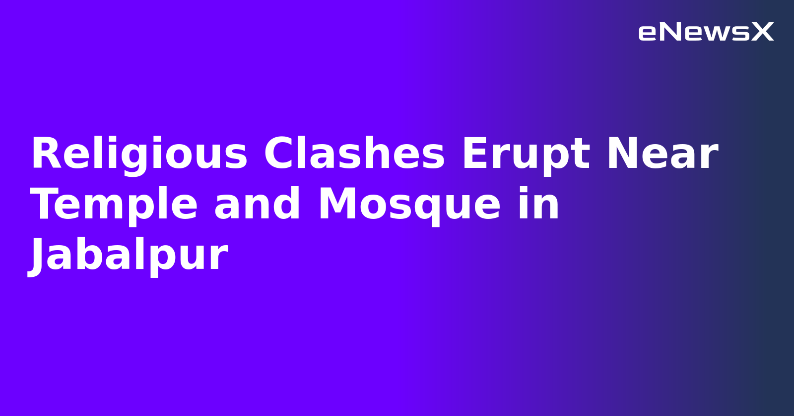 Religious Clashes Erupt Near Temple and Mosque in Jabalpur.webp Religious Clashes Erupt Near Temple and Mosque in Jabalpur.webp