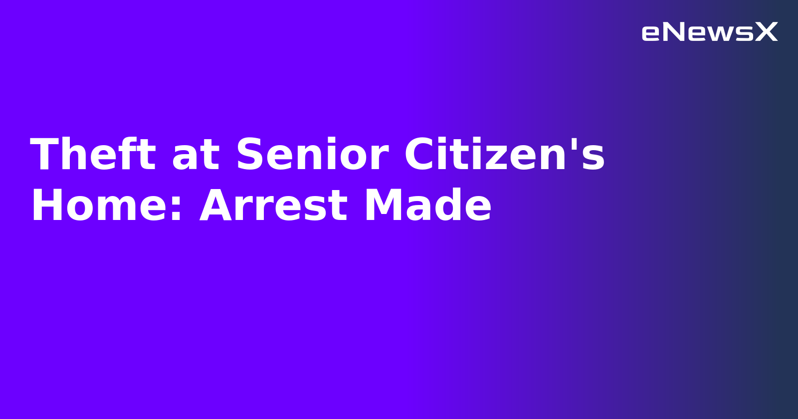 Theft at Senior Citizen's Home: Arrest Made.webp Theft at Senior Citizen's Home: Arrest Made.webp