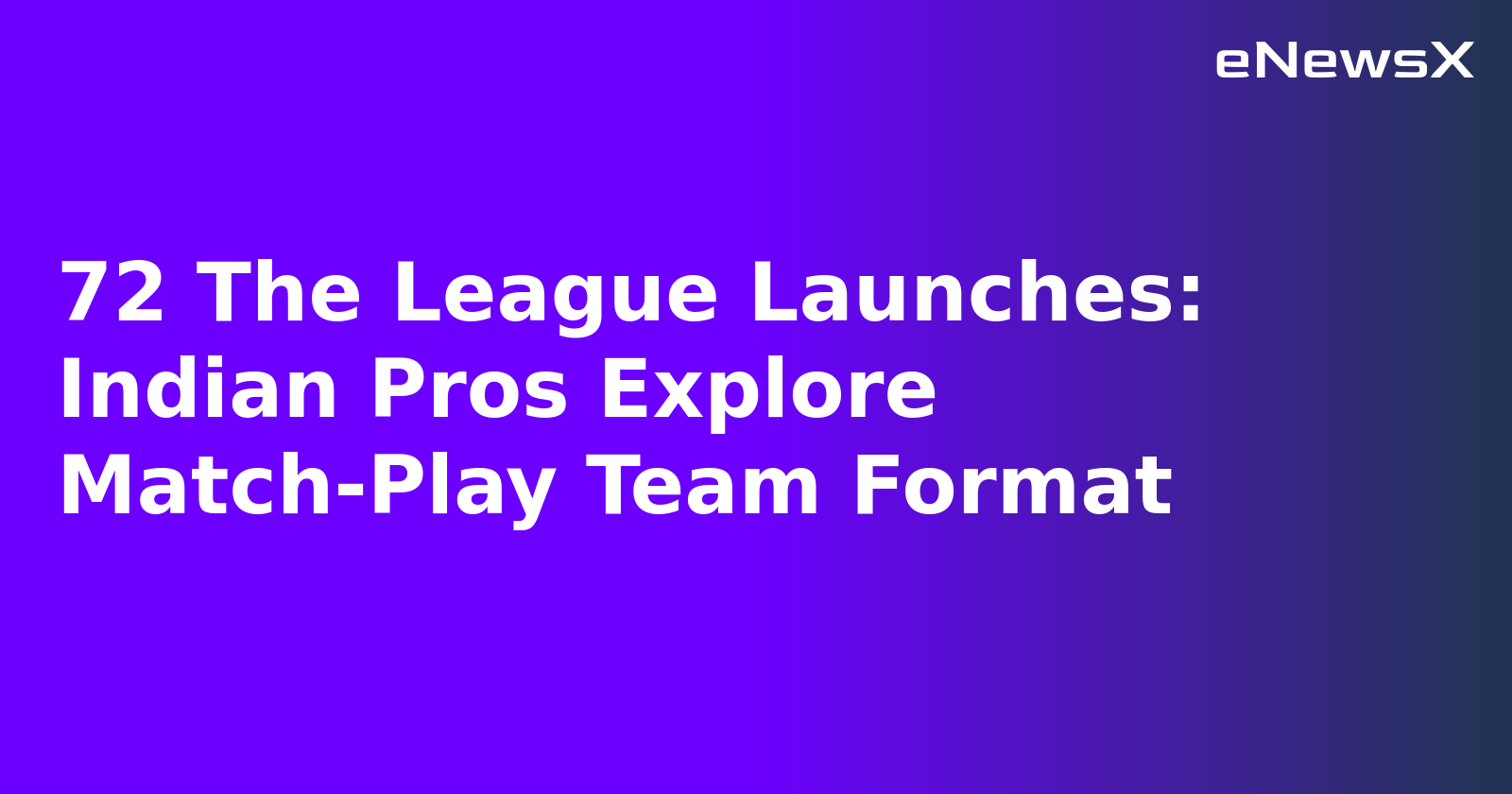 72 The League Launches: Indian Pros Explore Match-Play Team Format.webp