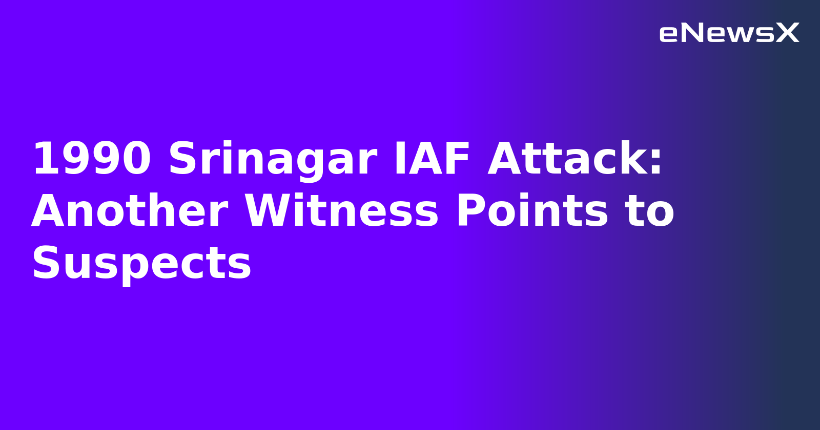 1990 Srinagar IAF Attack: Another Witness Points to Suspects.webp