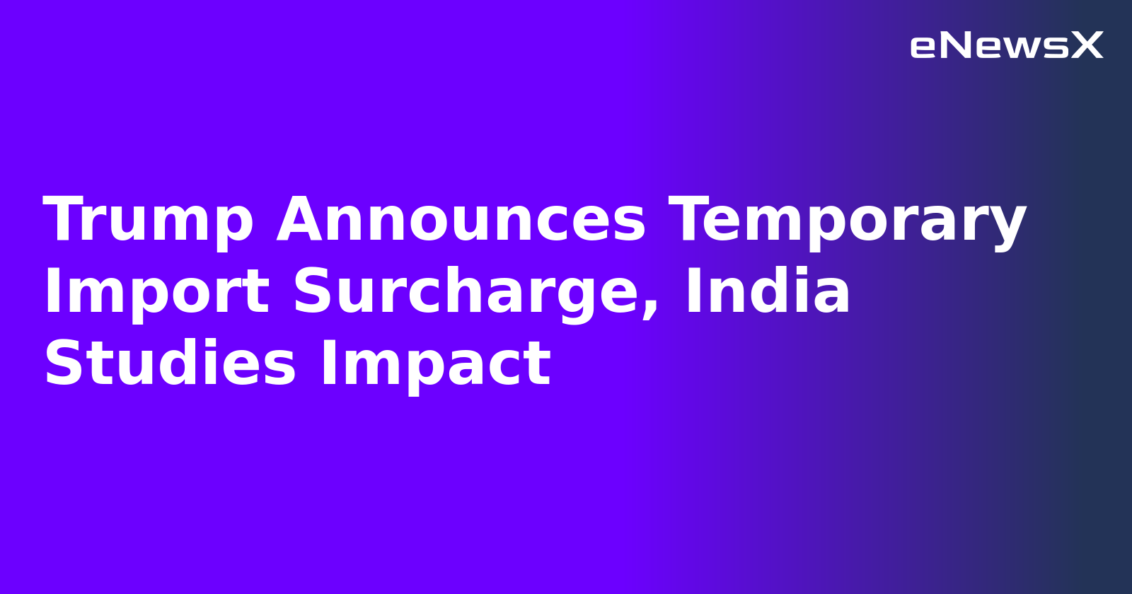 Trump Announces Temporary Import Surcharge, India Studies Impact.webp