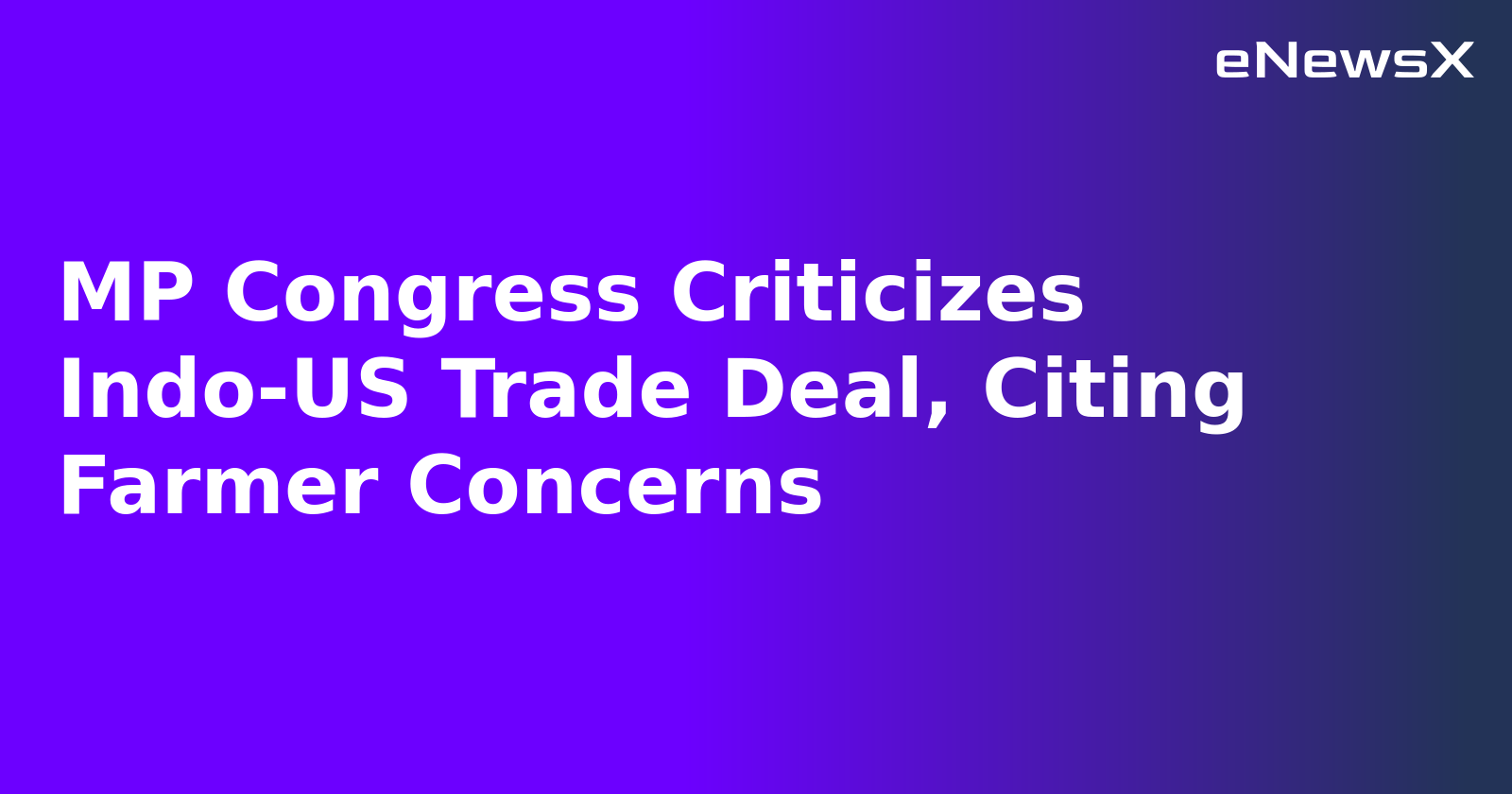 MP Congress Criticizes Indo-US Trade Deal, Citing Farmer Concerns.webp