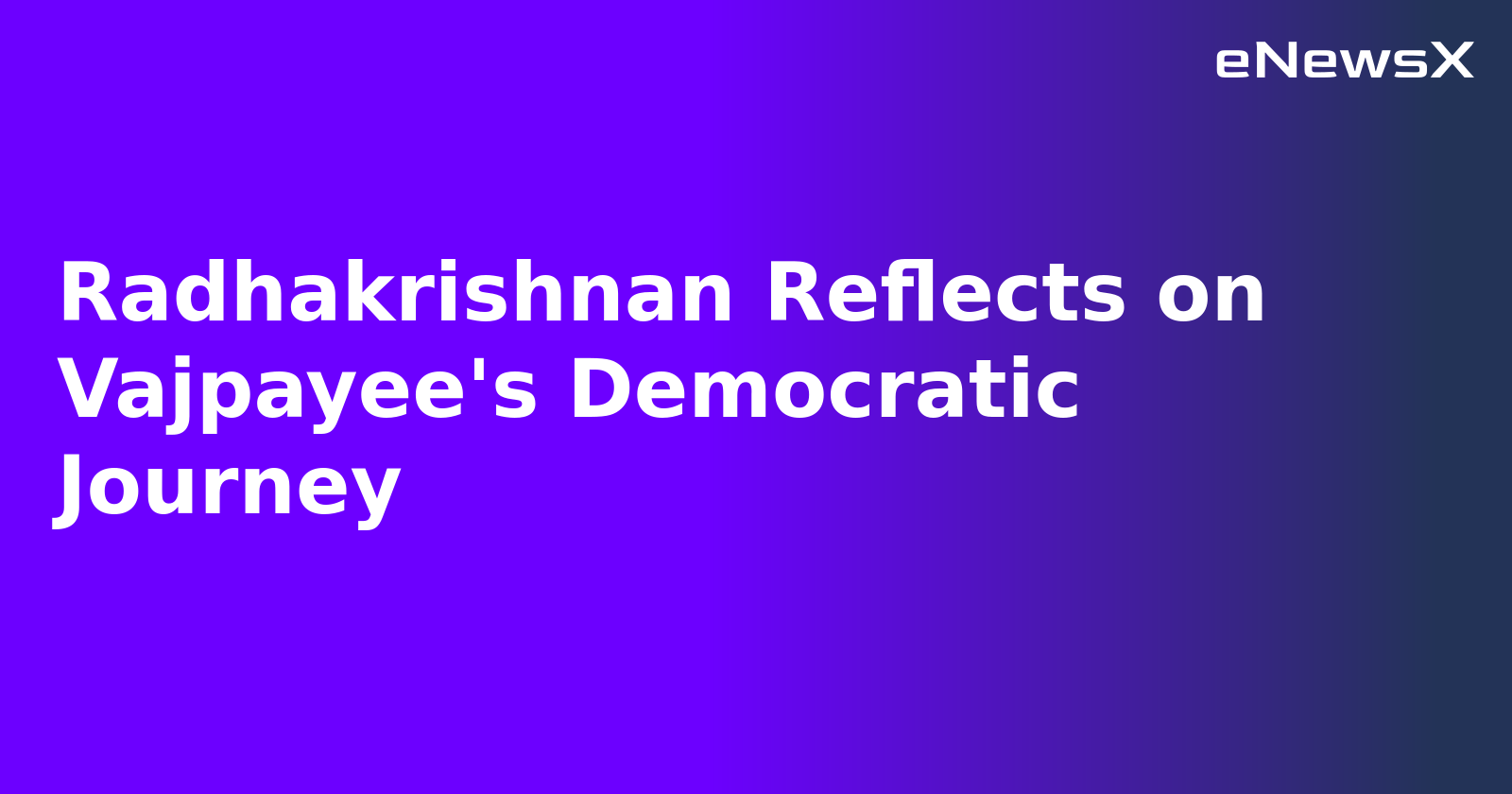 Radhakrishnan Reflects on Vajpayee's Democratic Journey.webp