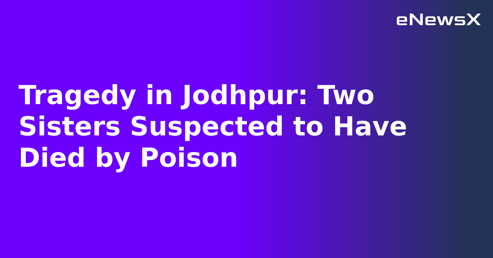 Tragedy in Jodhpur: Two Sisters Suspected to Have Died by Poison.webp