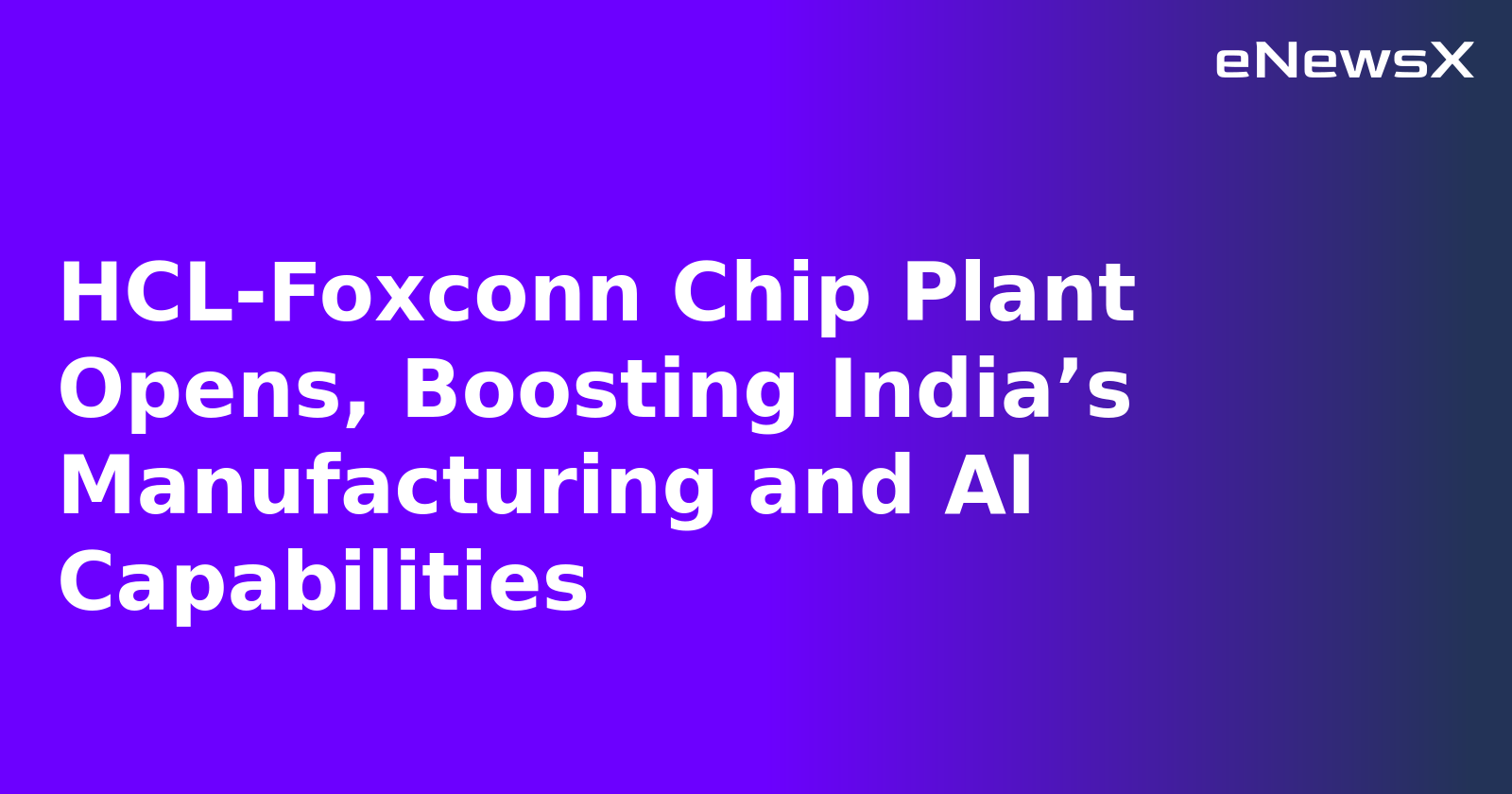 HCL-Foxconn Chip Plant Opens, Boosting India’s Manufacturing and AI Capabilities.webp
