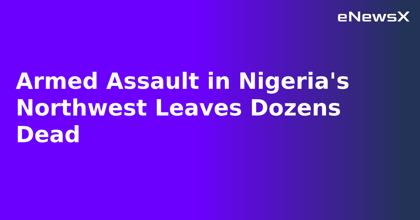Armed Assault in Nigeria's Northwest Leaves Dozens Dead.webp