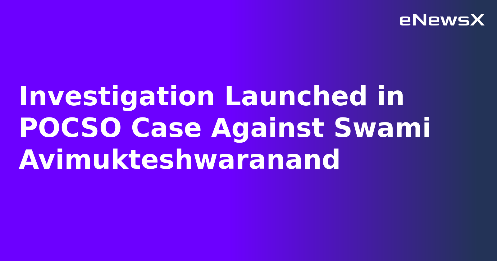 Investigation Launched in POCSO Case Against Swami Avimukteshwaranand.webp Investigation Launched in POCSO Case Against Swami Avimukteshwaranand.webp