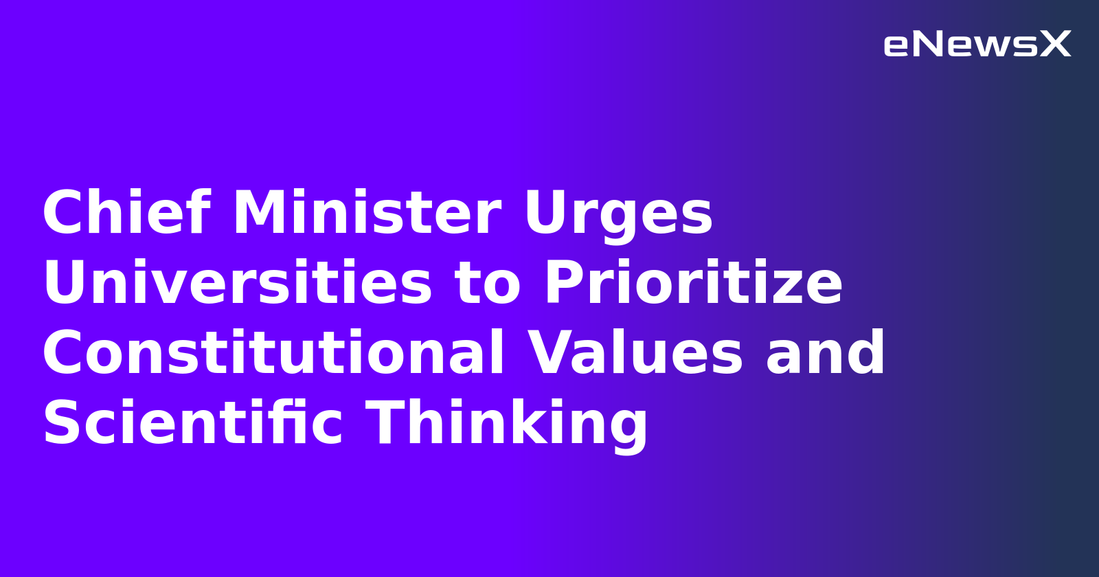 Chief Minister Urges Universities to Prioritize Constitutional Values and Scientific Thinking.webp