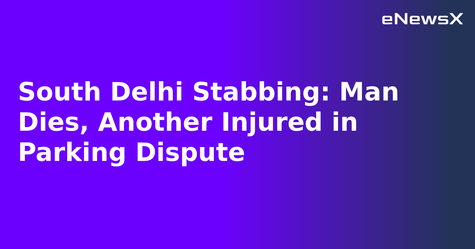 South Delhi Stabbing: Man Dies, Another Injured in Parking Dispute.webp