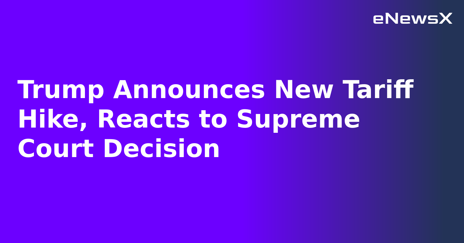 Trump Announces New Tariff Hike, Reacts to Supreme Court Decision.webp