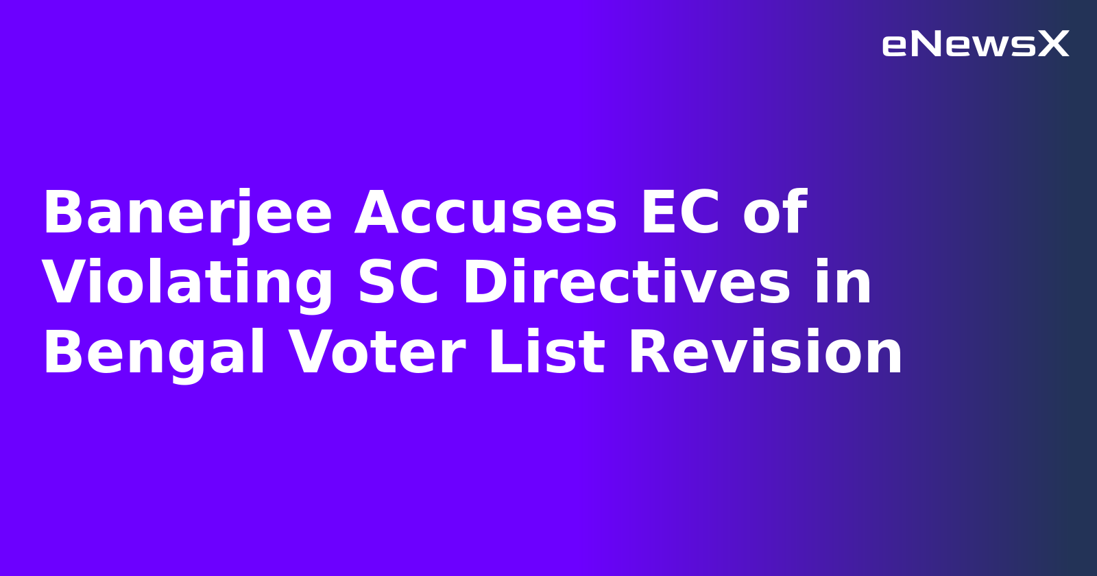 Banerjee Accuses EC of Violating SC Directives in Bengal Voter List Revision.webp