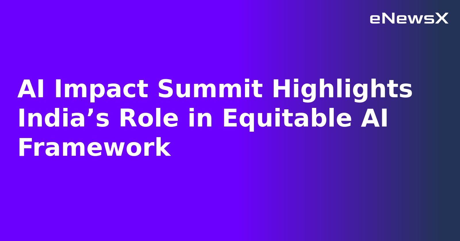 AI Impact Summit Highlights India’s Role in Equitable AI Framework.webp