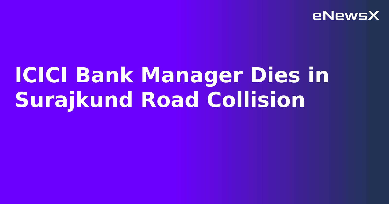 ICICI Bank Manager Dies in Surajkund Road Collision.webp