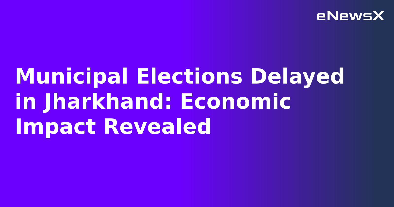Municipal Elections Delayed in Jharkhand: Economic Impact Revealed.webp Municipal Elections Delayed in Jharkhand: Economic Impact Revealed.webp