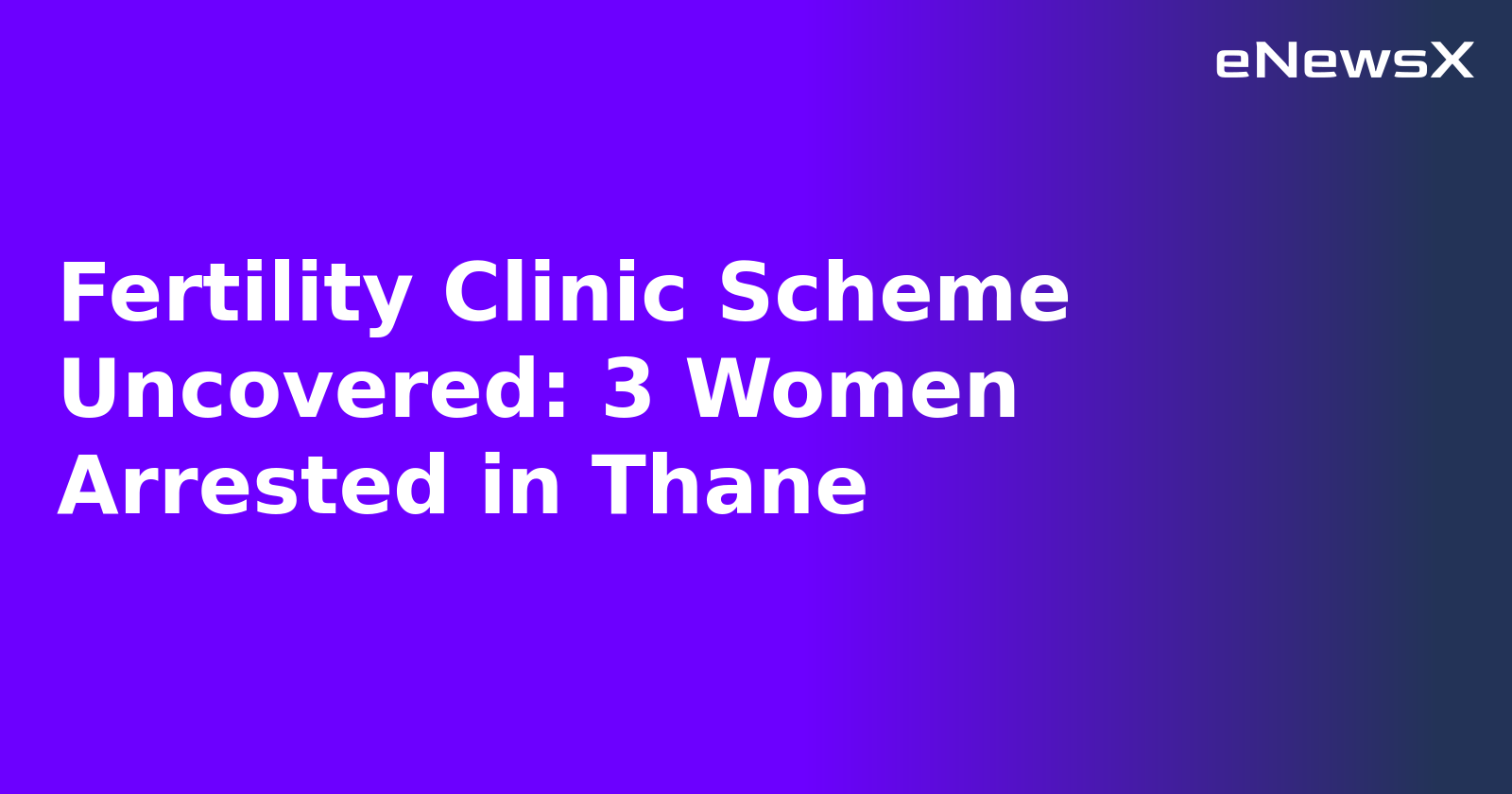 Fertility Clinic Scheme Uncovered: 3 Women Arrested in Thane.webp Fertility Clinic Scheme Uncovered: 3 Women Arrested in Thane.webp