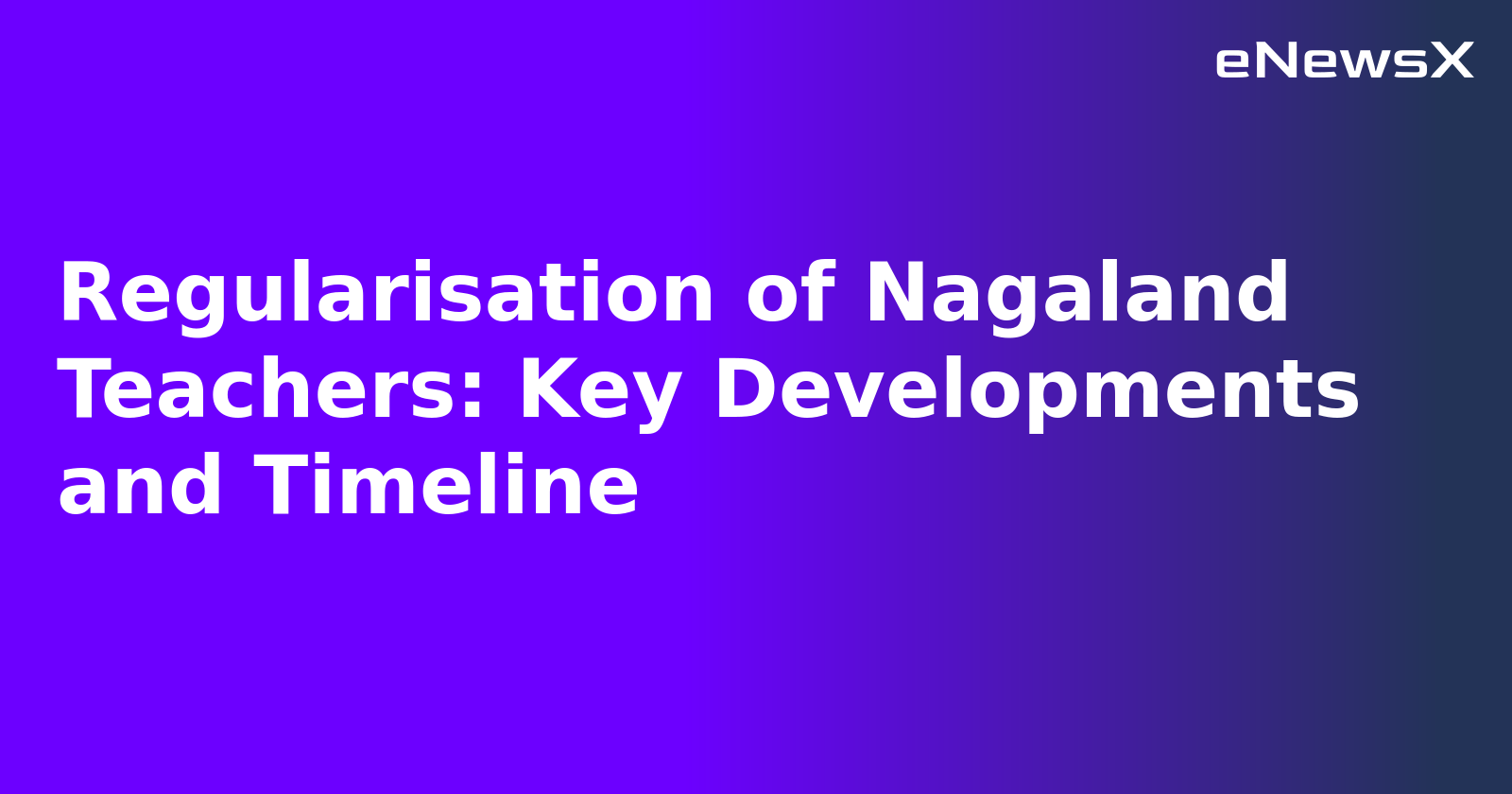 Regularisation of Nagaland Teachers: Key Developments and Timeline.webp
