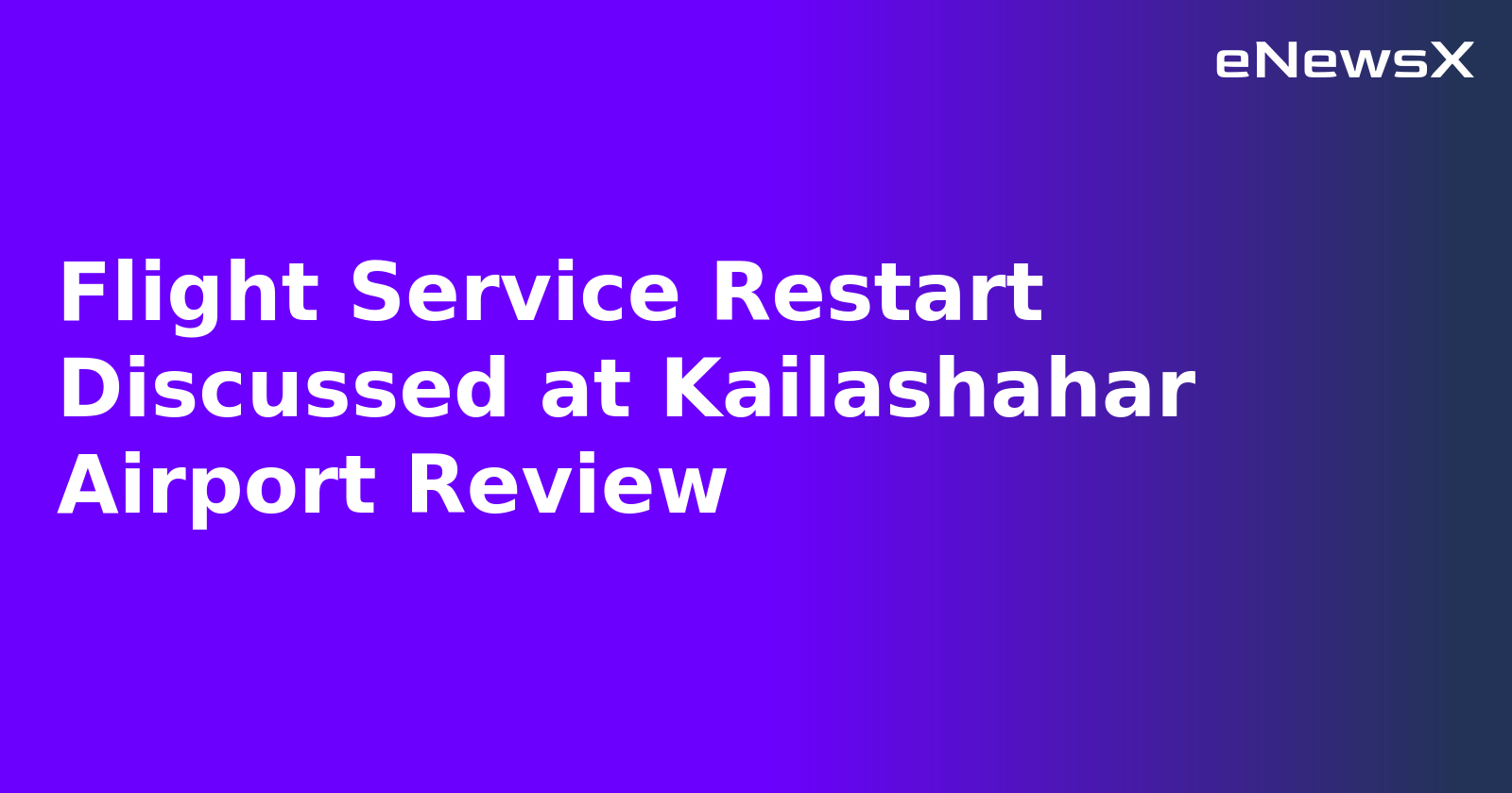 Flight Service Restart Discussed at Kailashahar Airport Review.webp