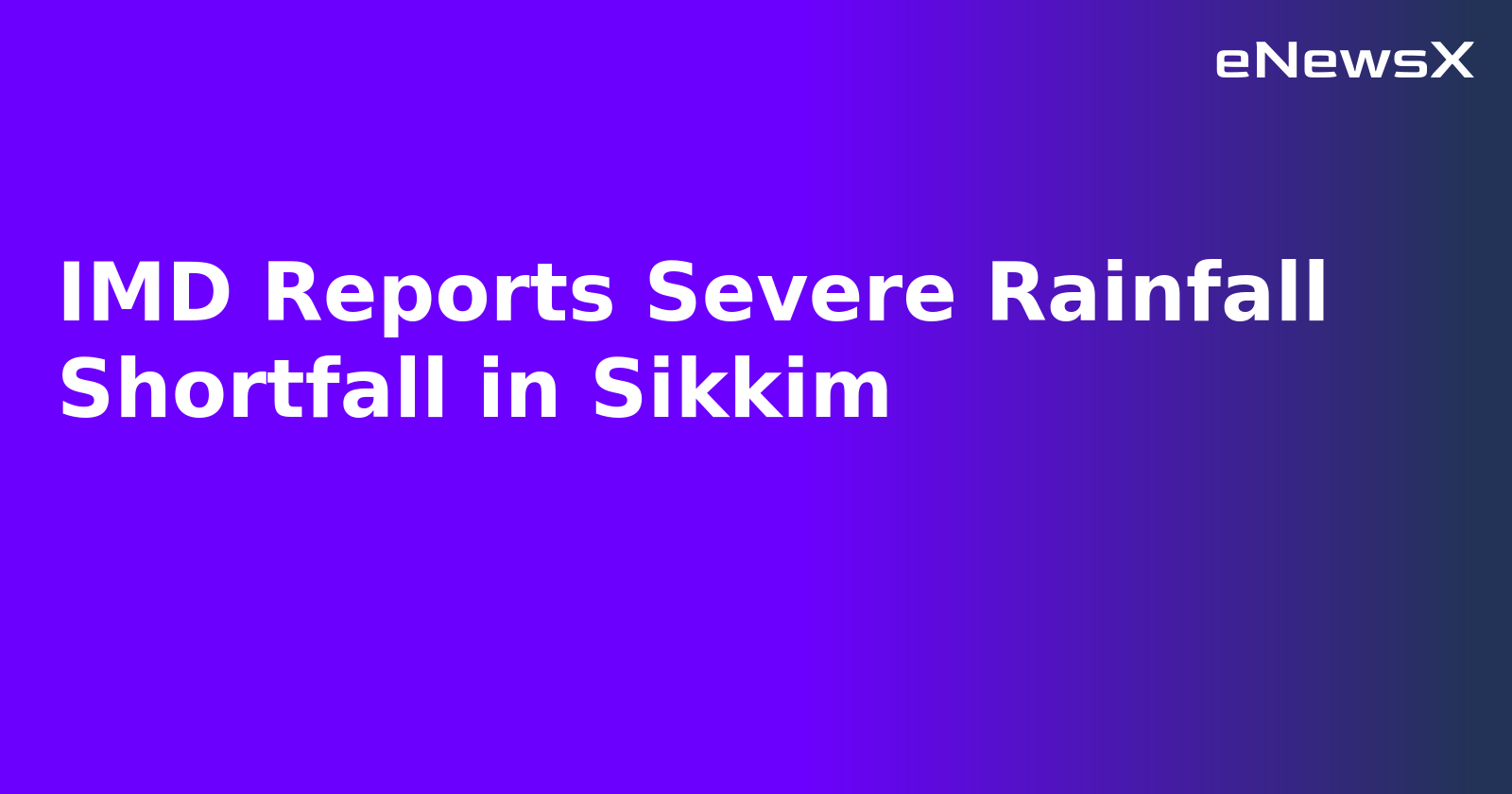 IMD Reports Severe Rainfall Shortfall in Sikkim.webp