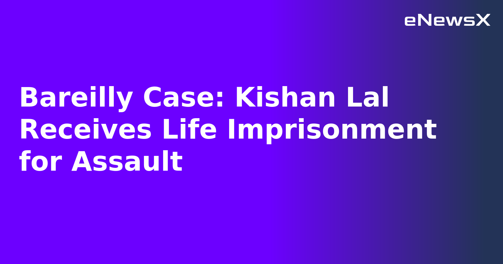 Bareilly Case: Kishan Lal Receives Life Imprisonment for Assault.webp