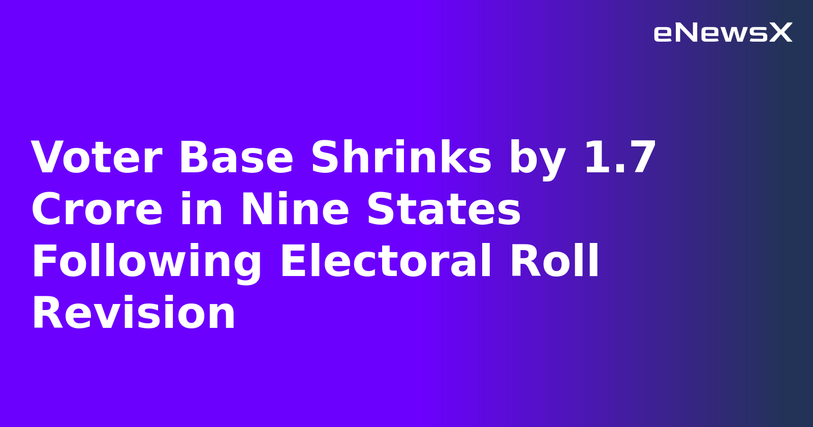 Voter Base Shrinks by 1.7 Crore in Nine States Following Electoral Roll Revision.webp