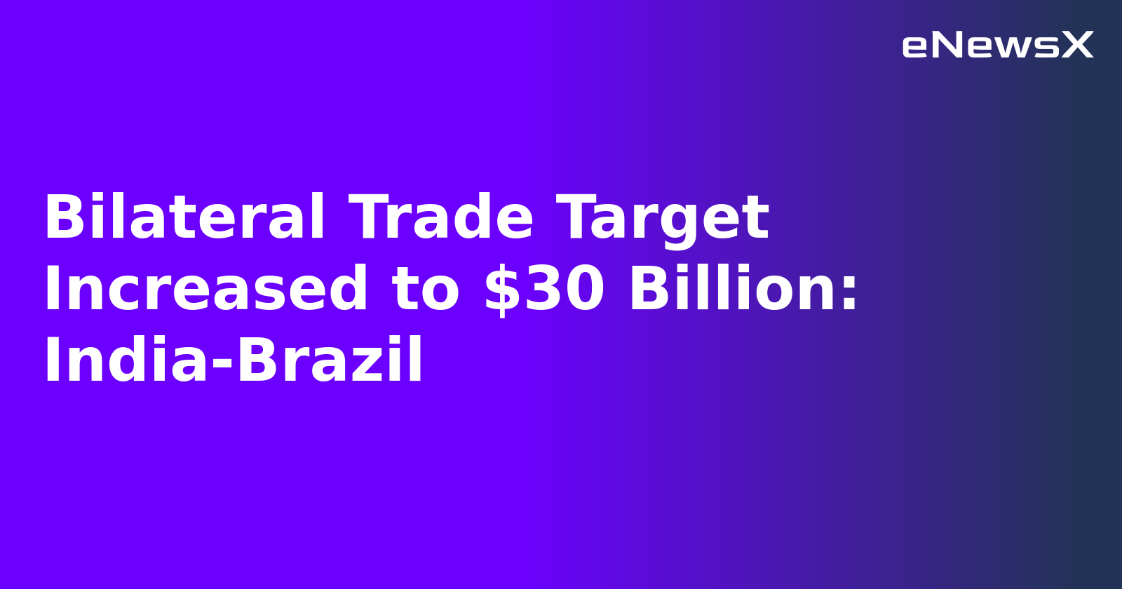 Bilateral Trade Target Increased to $30 Billion: India-Brazil.webp Bilateral Trade Target Increased to $30 Billion: India-Brazil.webp