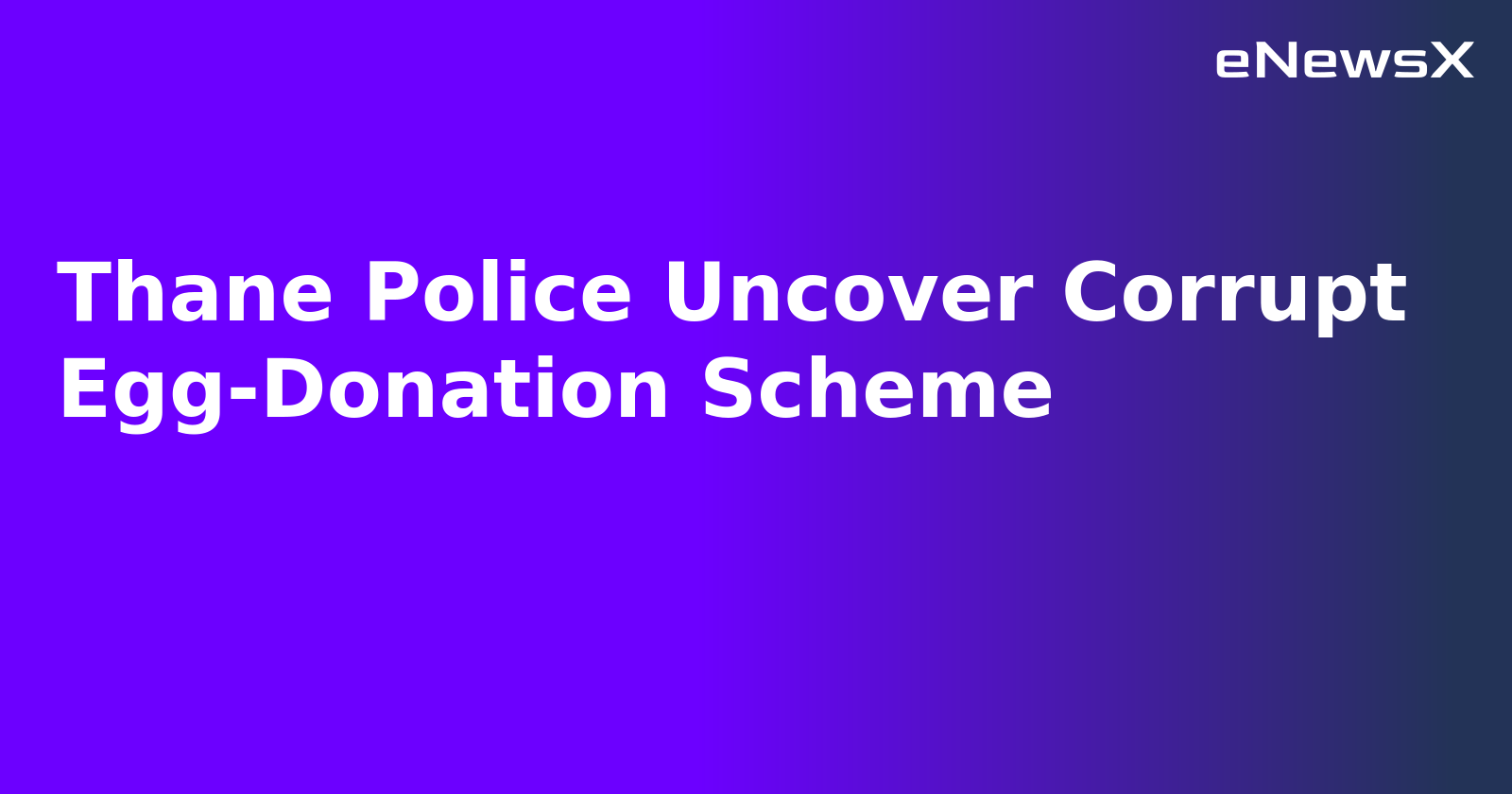 Thane Police Uncover Corrupt Egg-Donation Scheme.webp