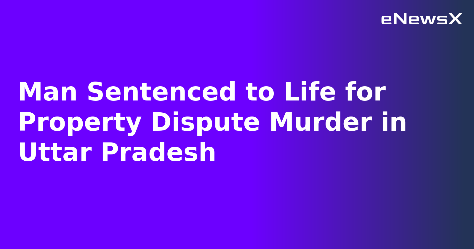 Man Sentenced to Life for Property Dispute Murder in Uttar Pradesh.webp