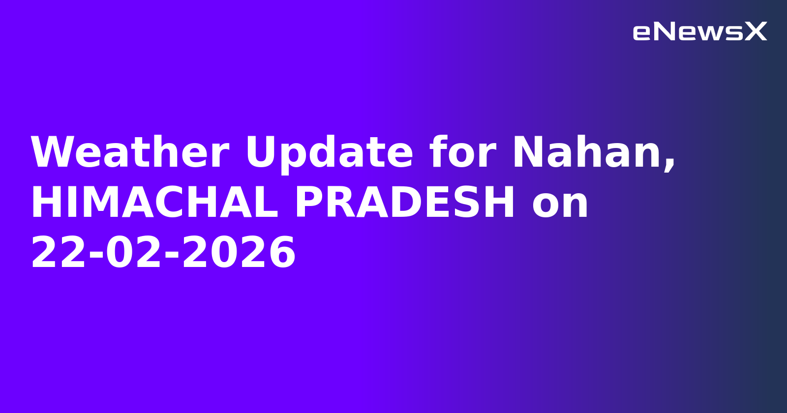 Weather Update for Nahan, HIMACHAL PRADESH on 22-02-2026