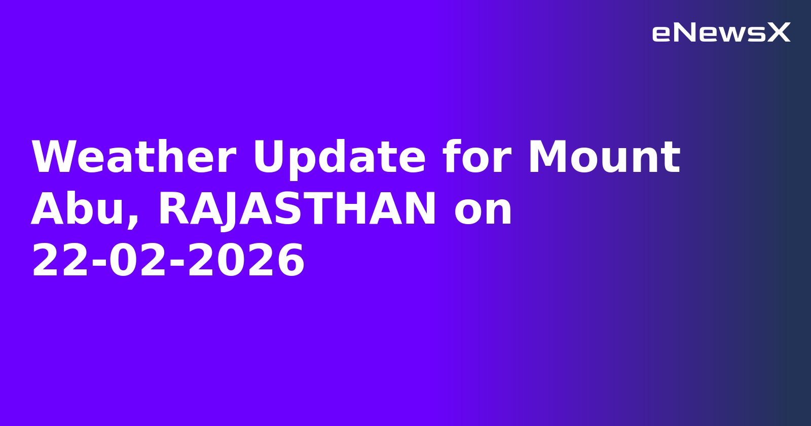 Weather Update for Mount Abu, RAJASTHAN on 22-02-2026