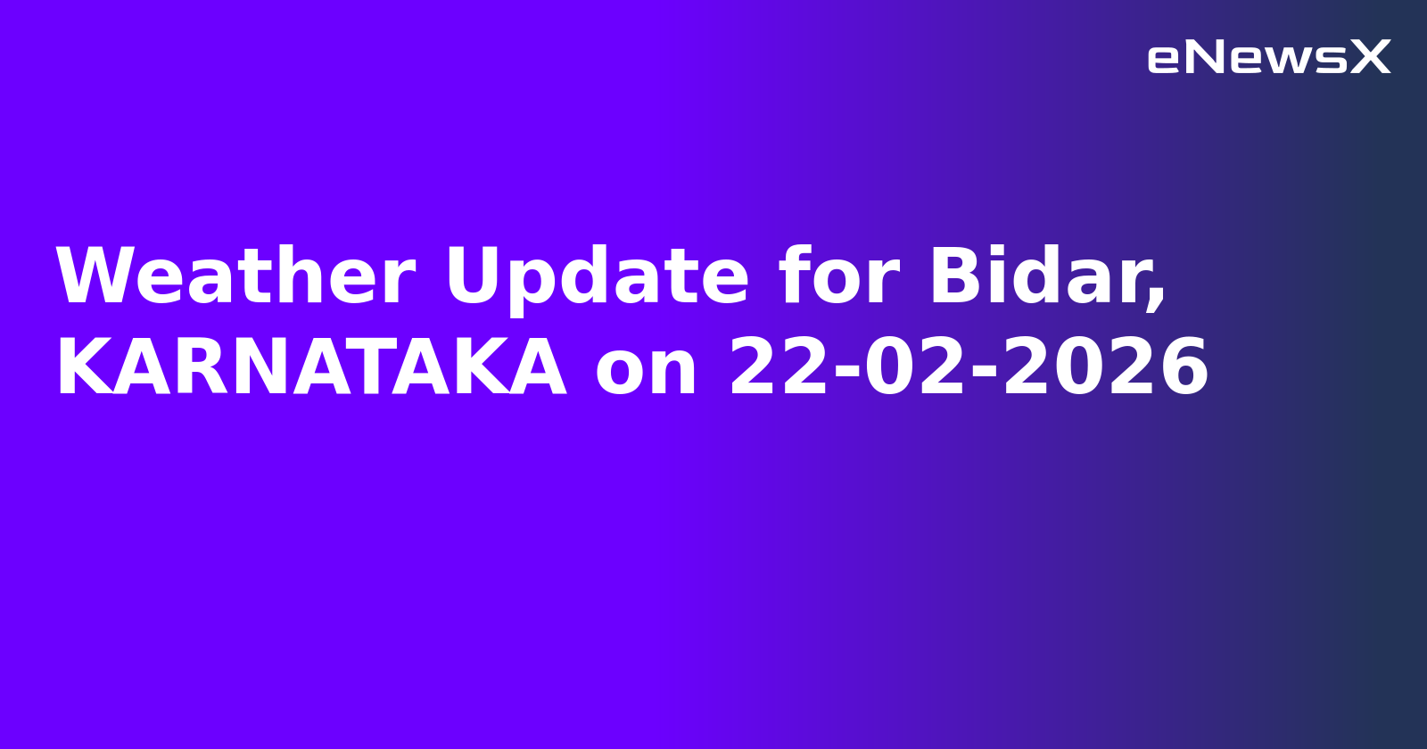Weather Update for Bidar, KARNATAKA on 22-02-2026
