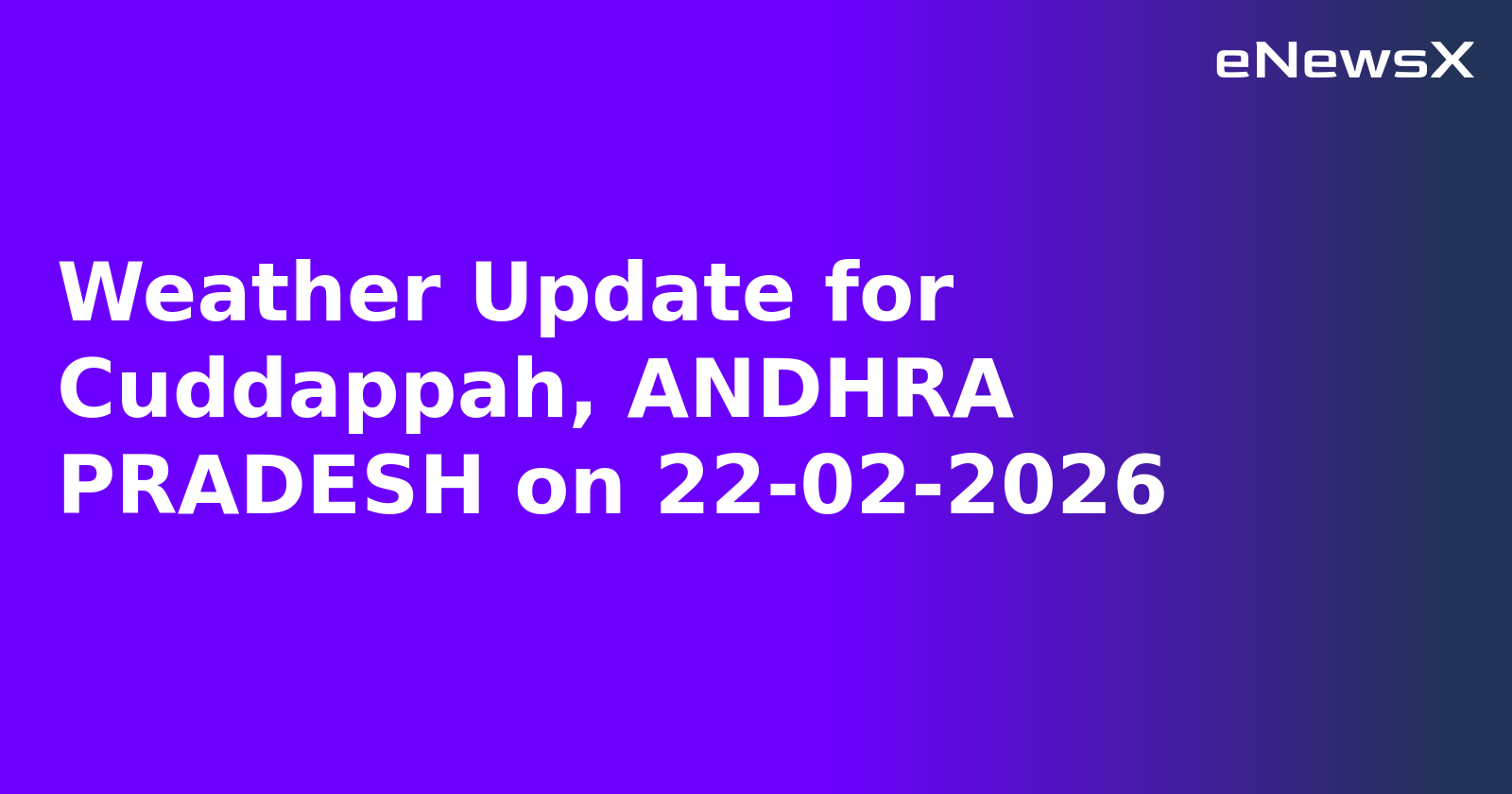 Weather Update for Cuddappah, ANDHRA PRADESH on 22-02-2026