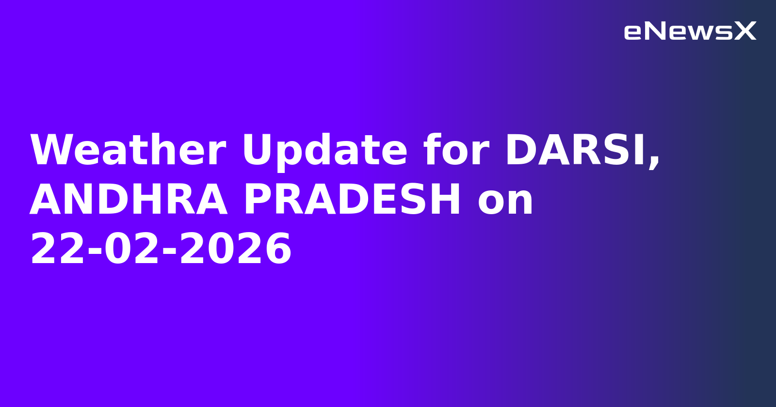 Weather Update for DARSI, ANDHRA PRADESH on 22-02-2026