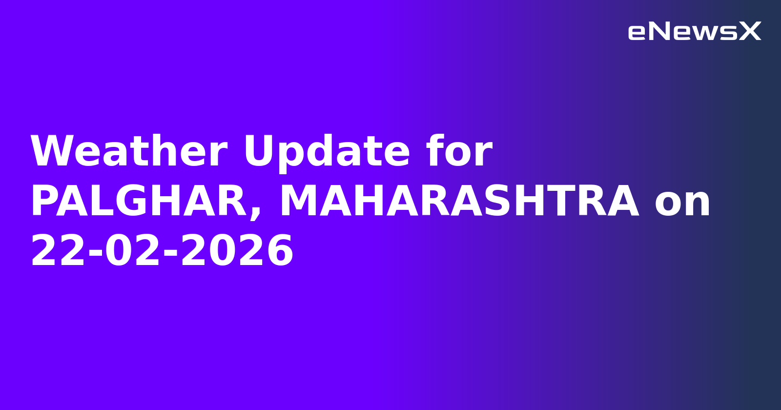 Weather Update for PALGHAR, MAHARASHTRA on 22-02-2026