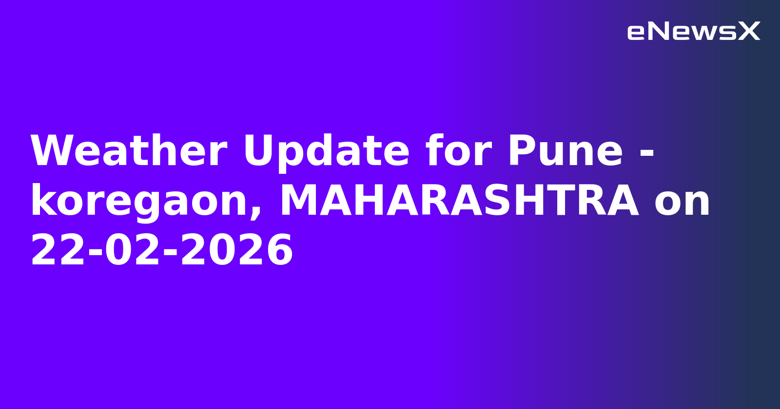 Weather Update for Pune - koregaon, MAHARASHTRA on 22-02-2026.webp