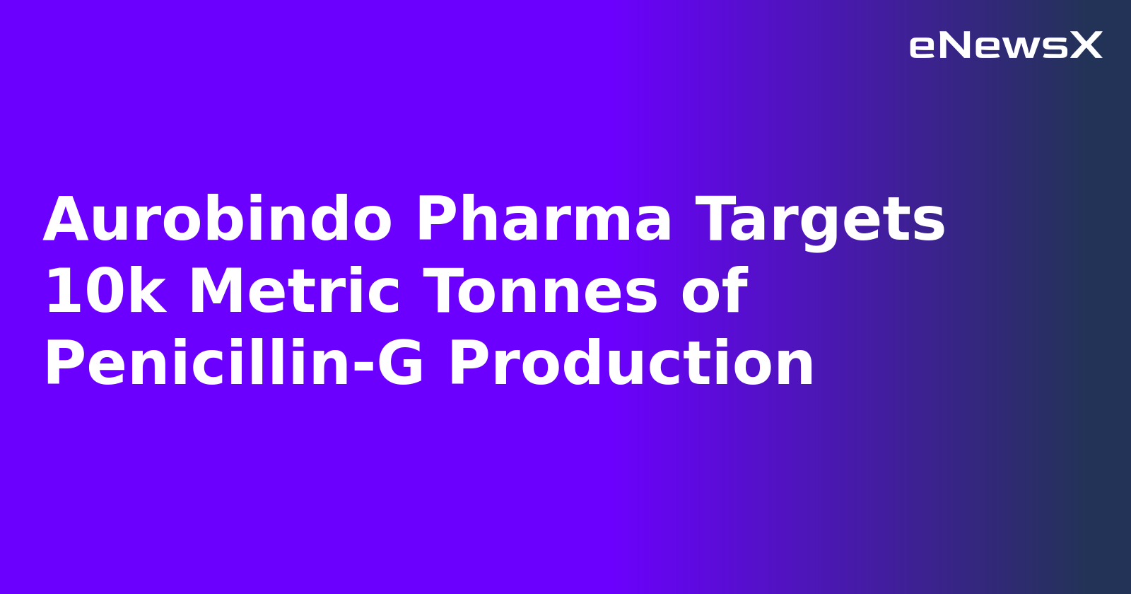 Aurobindo Pharma Targets 10k Metric Tonnes of Penicillin-G Production.webp Aurobindo Pharma Targets 10k Metric Tonnes of Penicillin-G Production.webp