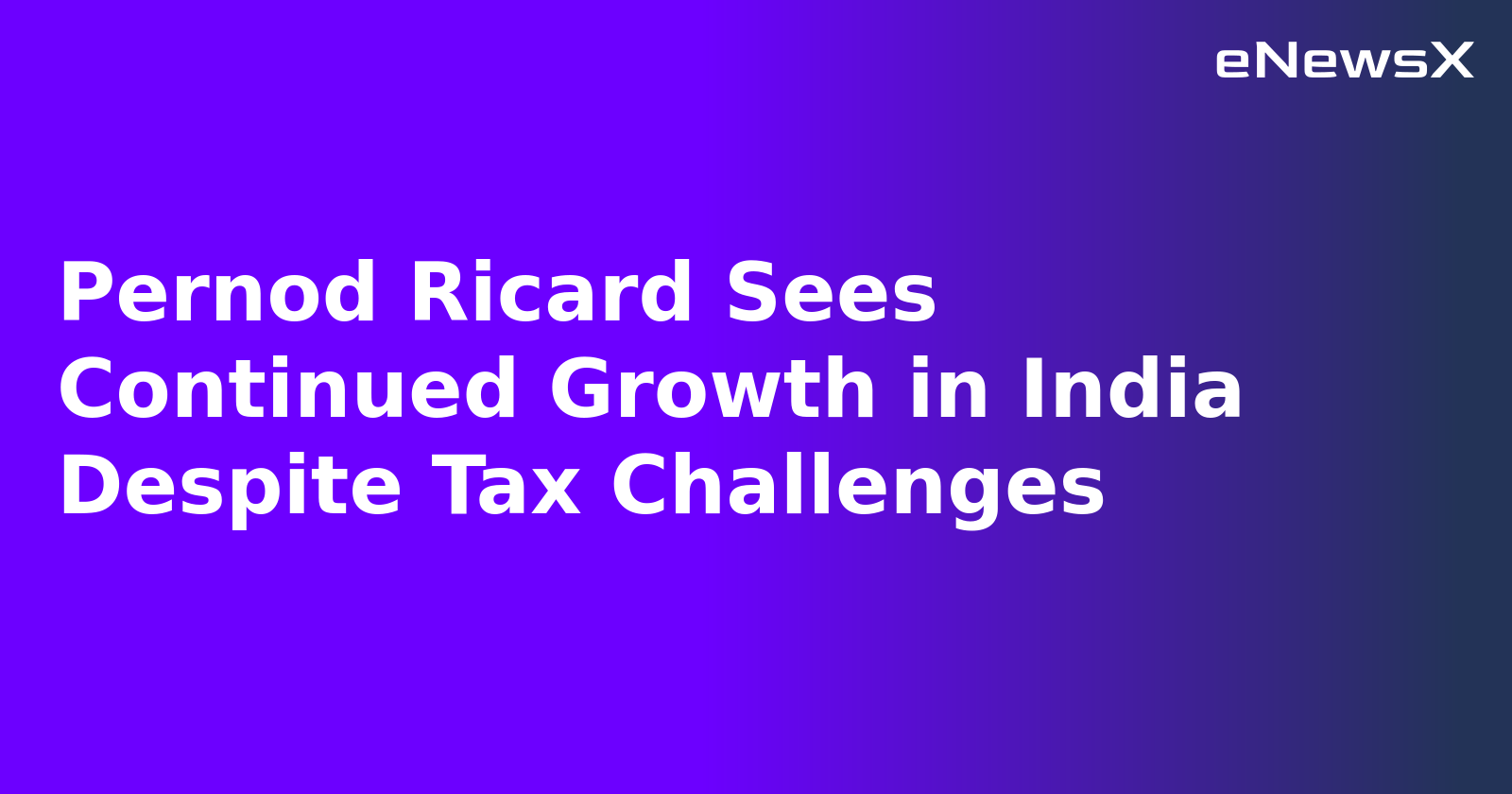 Pernod Ricard Sees Continued Growth in India Despite Tax Challenges.webp