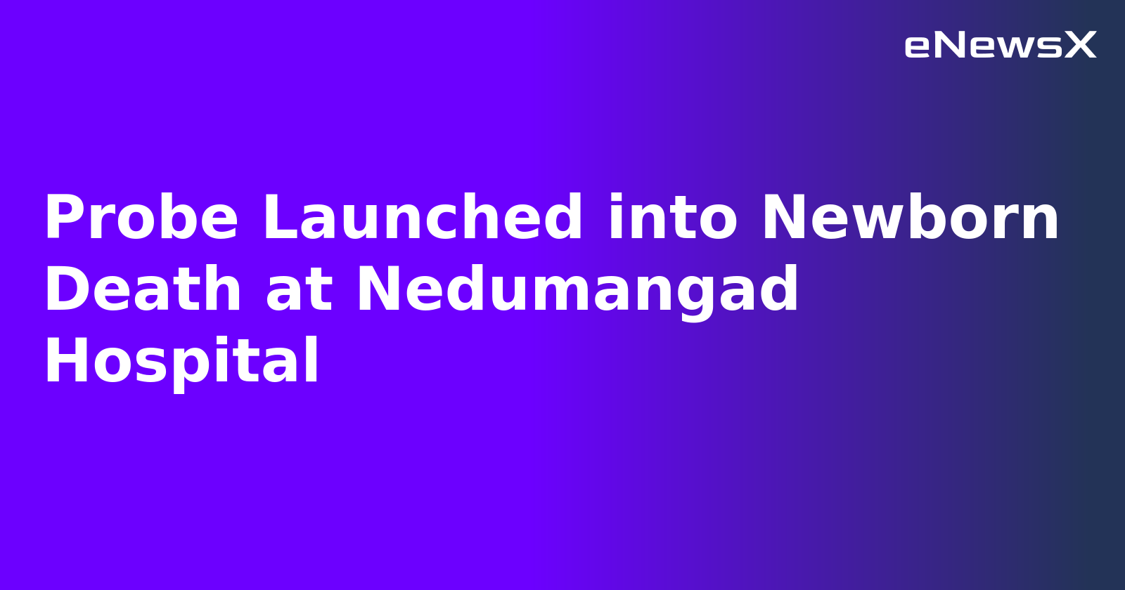 Probe Launched into Newborn Death at Nedumangad Hospital