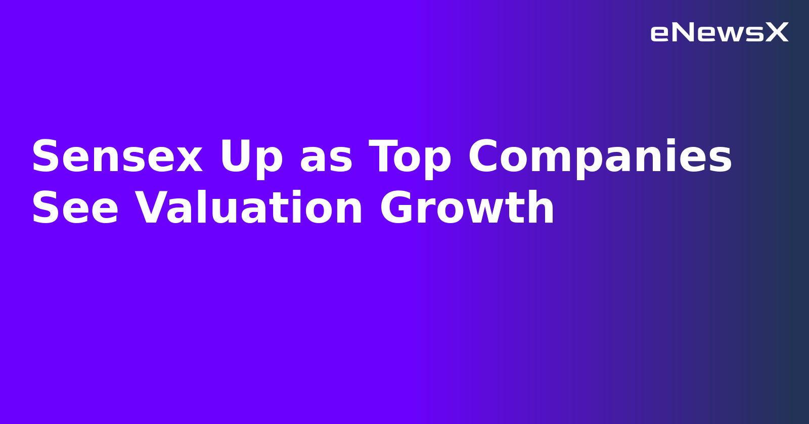 Sensex Up as Top Companies See Valuation Growth.webp