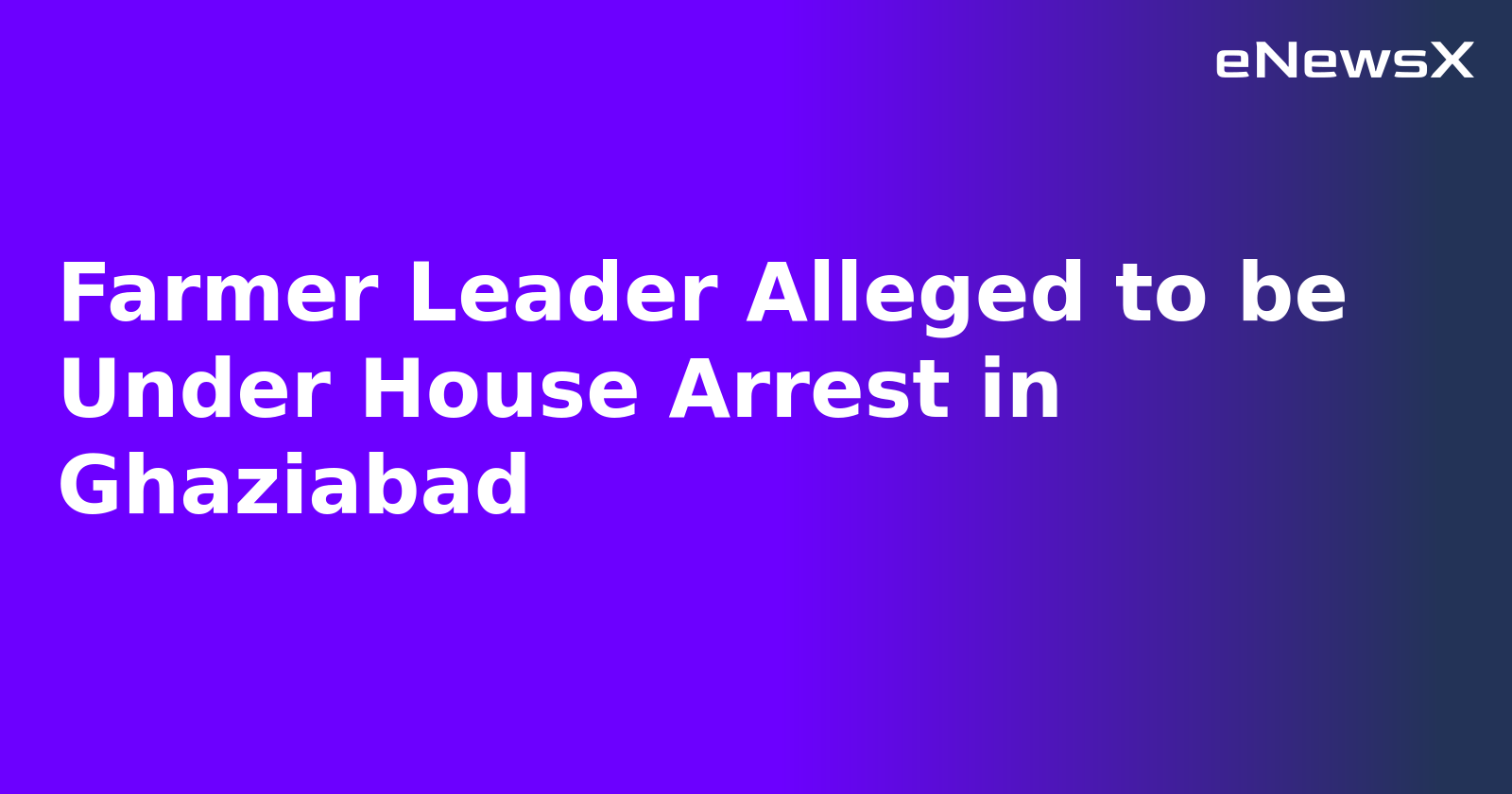 Farmer Leader Alleged to be Under House Arrest in Ghaziabad.webp