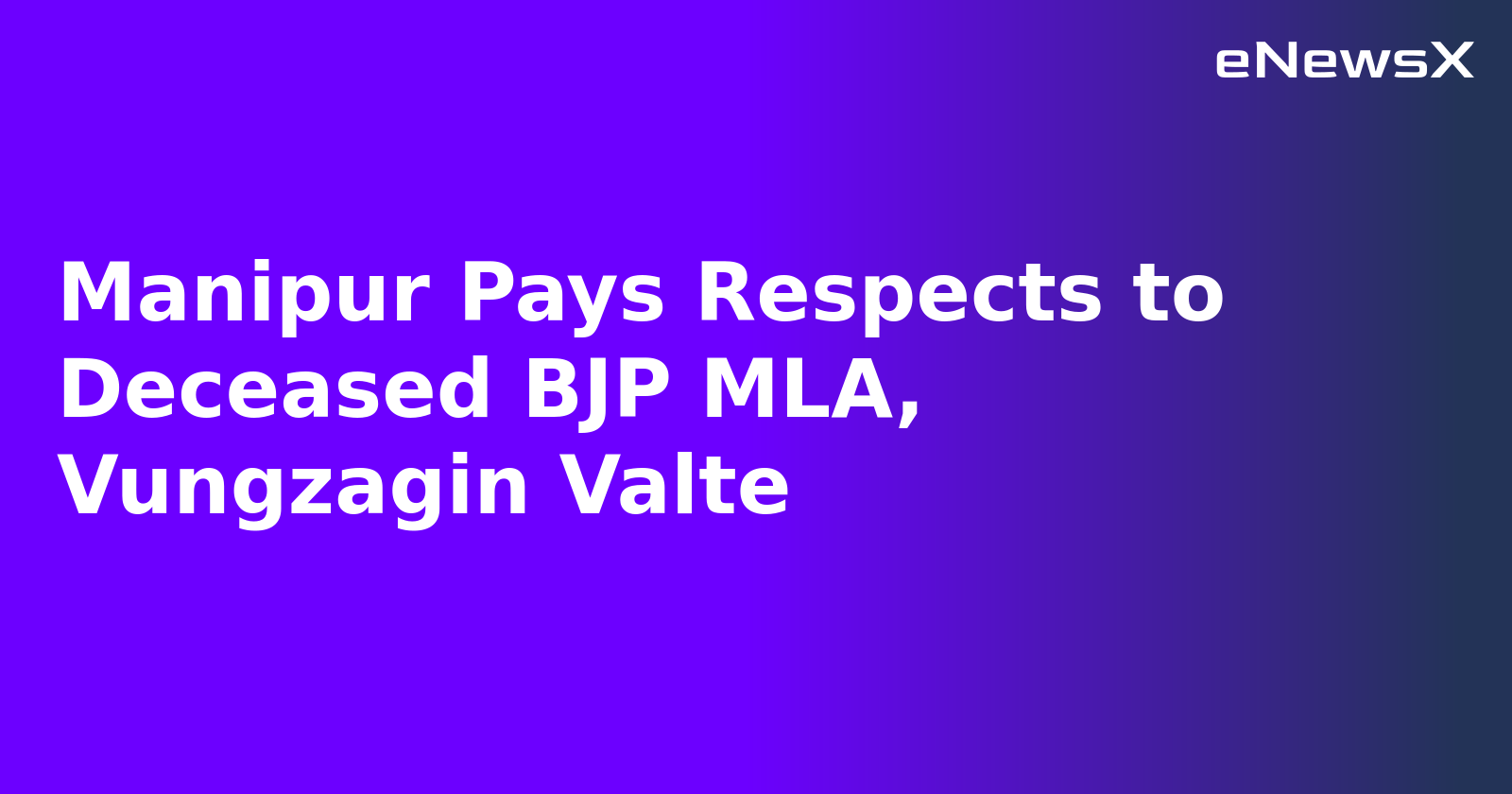 Manipur Pays Respects to Deceased BJP MLA, Vungzagin Valte.webp Manipur Pays Respects to Deceased BJP MLA, Vungzagin Valte.webp