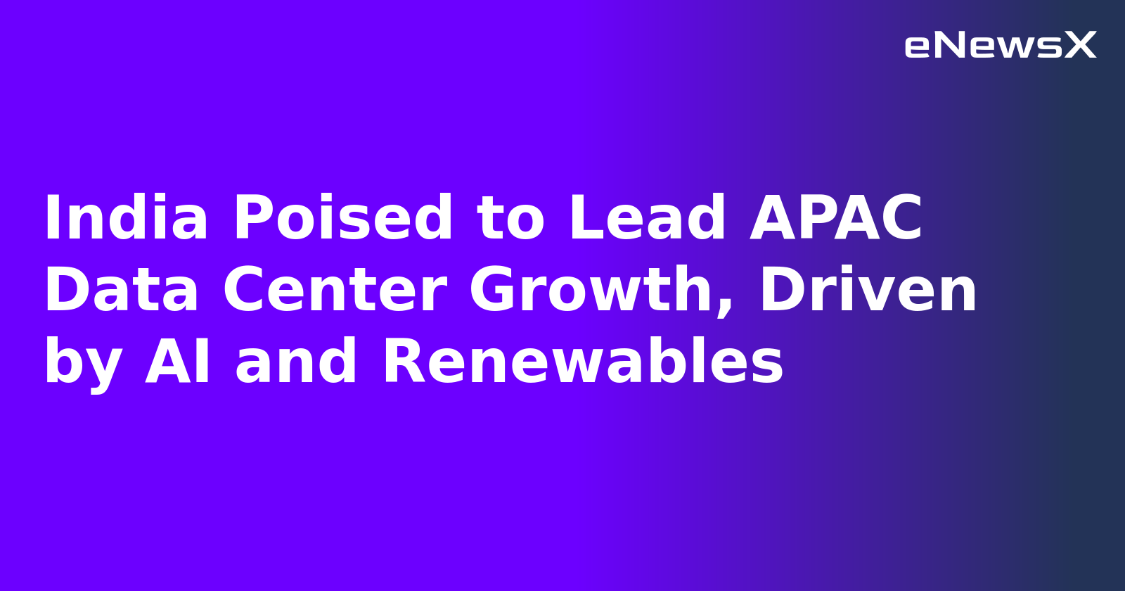India Poised to Lead APAC Data Center Growth, Driven by AI and Renewables.webp