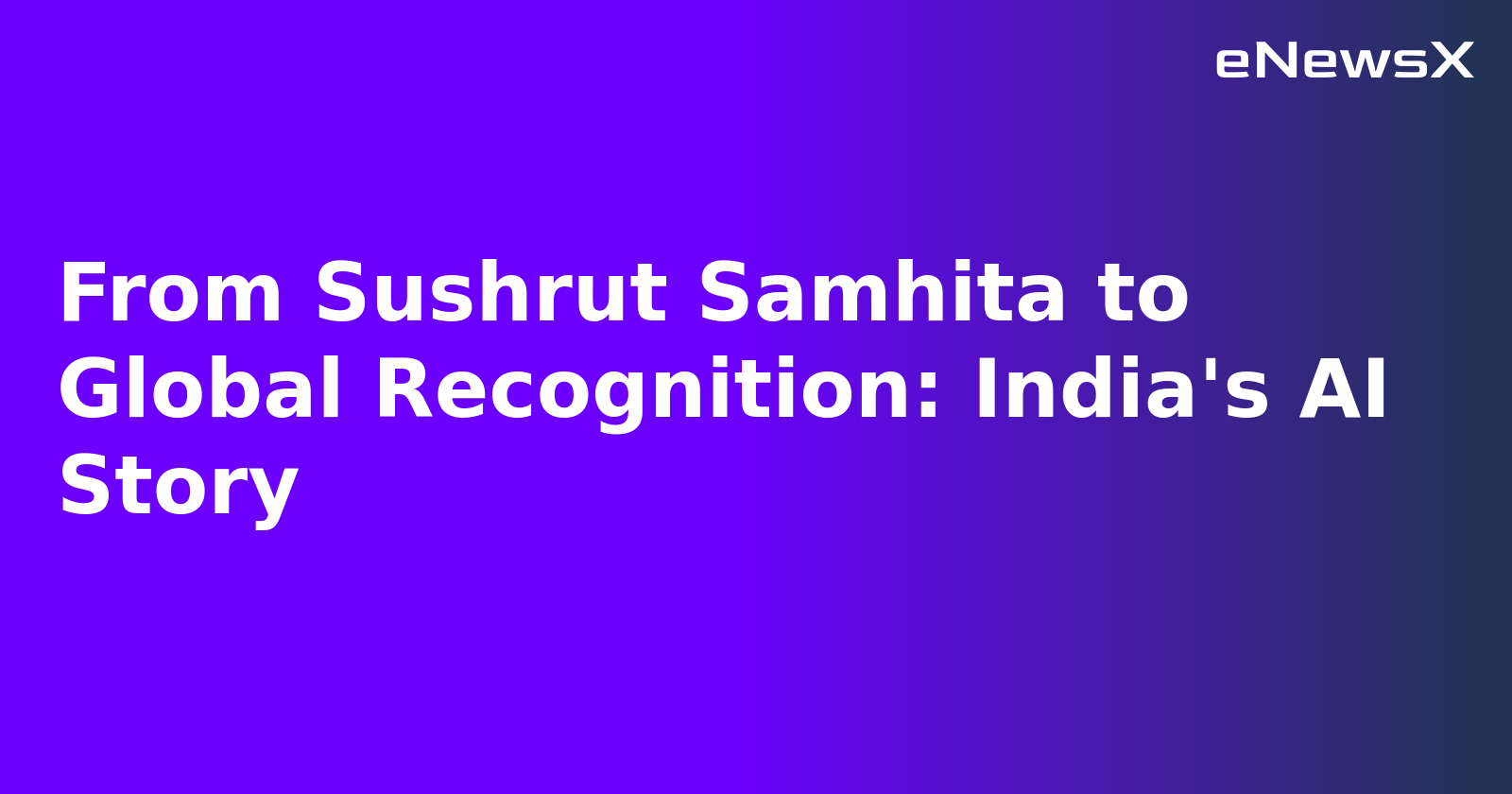 From Sushrut Samhita to Global Recognition: India's AI Story