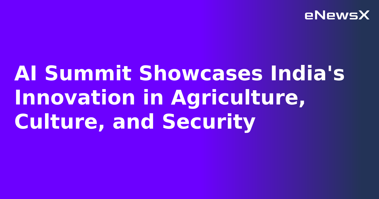 AI Summit Showcases India's Innovation in Agriculture, Culture, and Security.webp