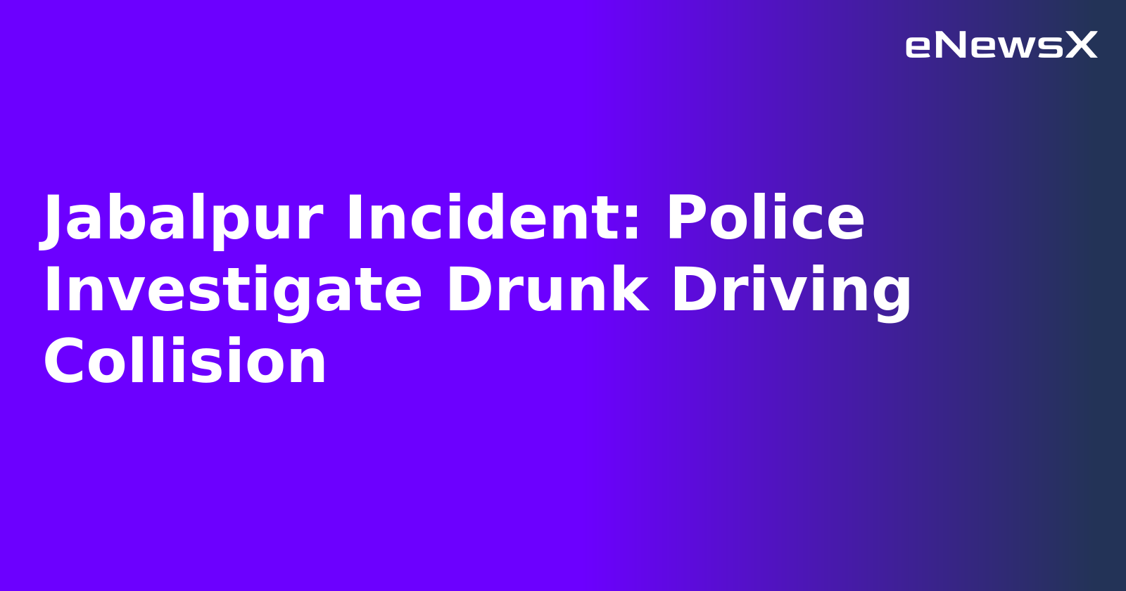 Jabalpur Incident: Police Investigate Drunk Driving Collision.webp