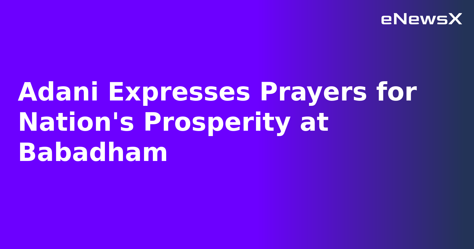 Adani Expresses Prayers for Nation's Prosperity at Babadham.webp