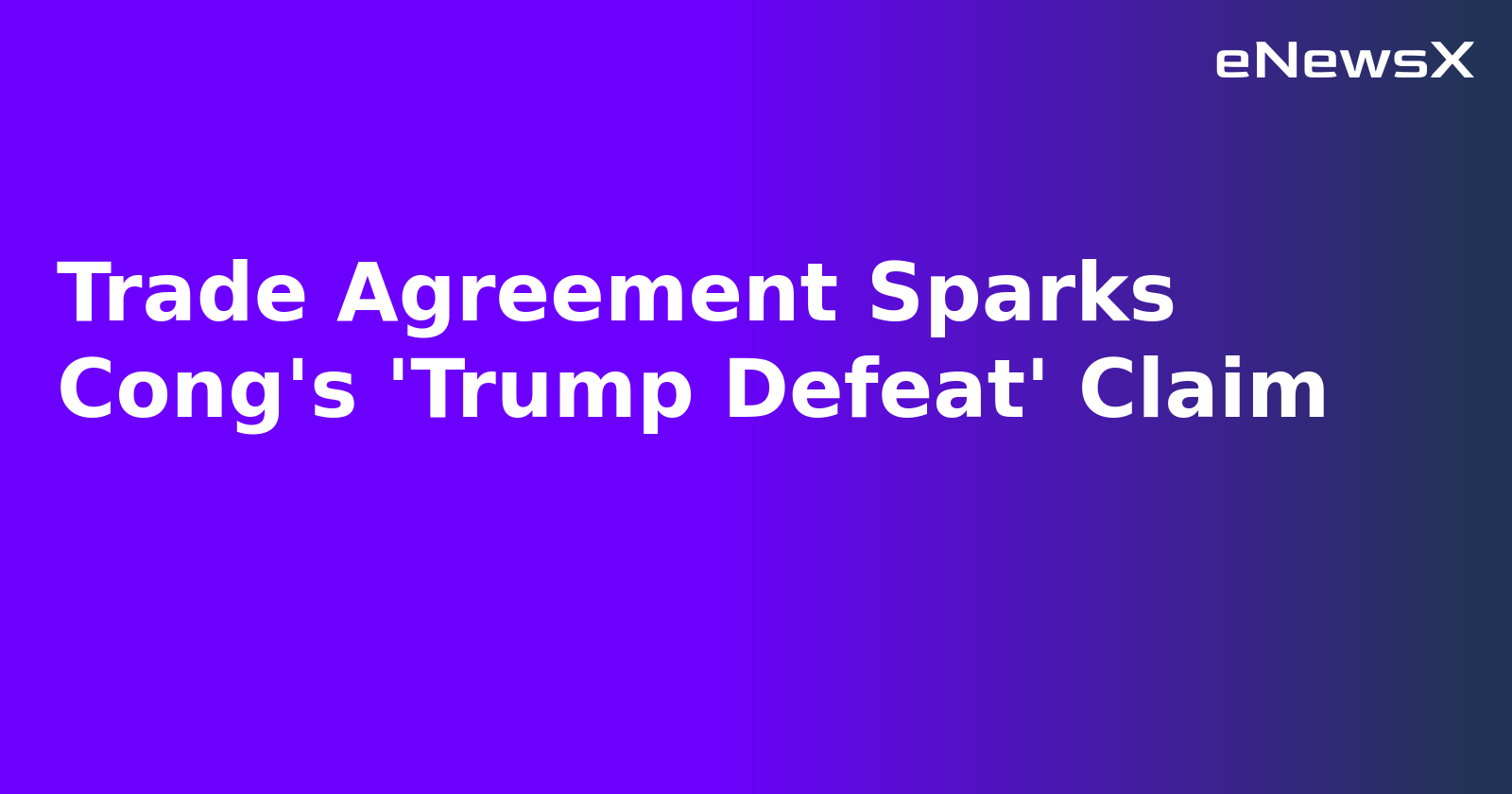 Trade Agreement Sparks Cong's 'Trump Defeat' Claim.webp