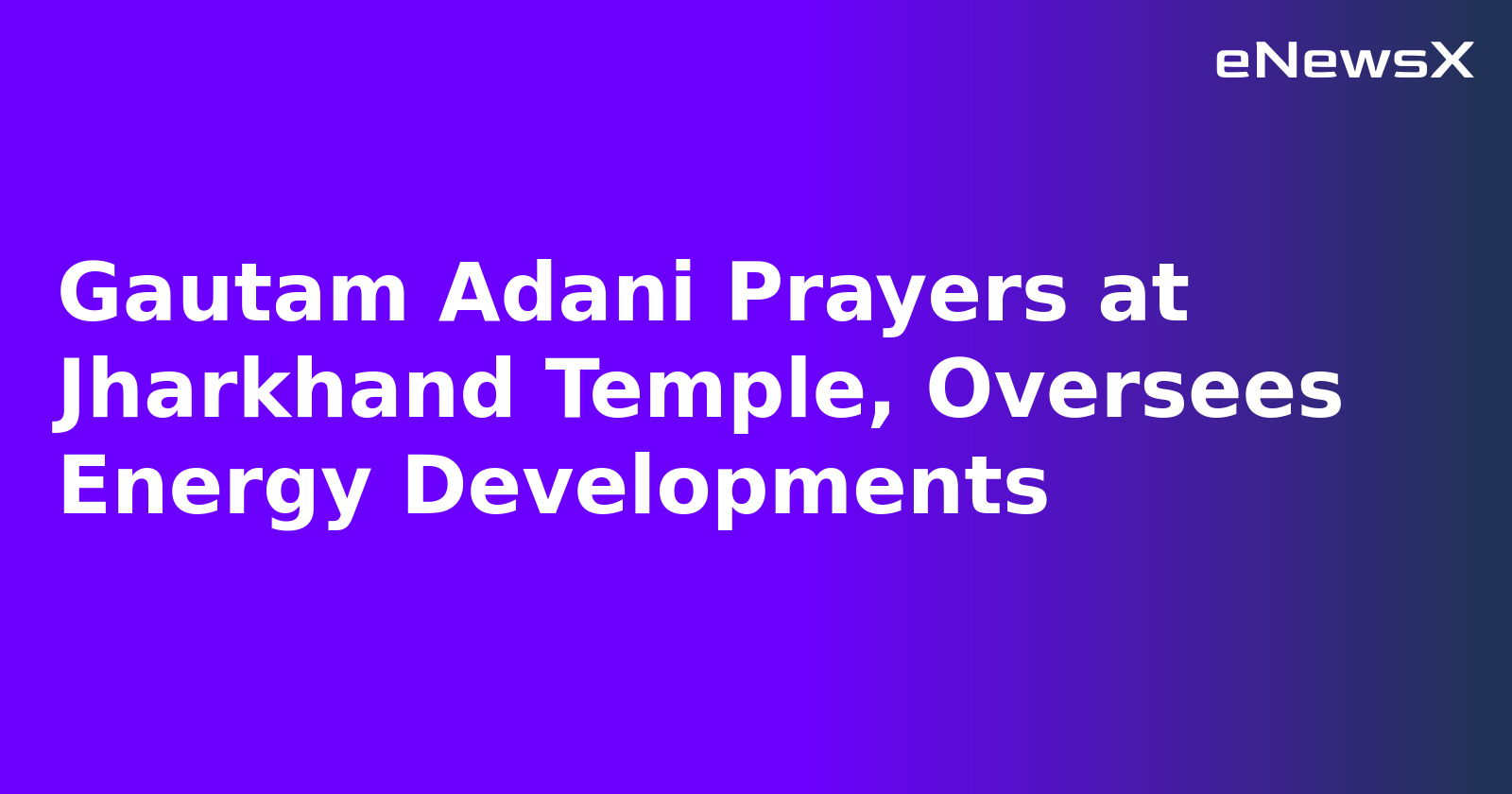 Gautam Adani Prayers at Jharkhand Temple, Oversees Energy Developments.webp Gautam Adani Prayers at Jharkhand Temple, Oversees Energy Developments.webp