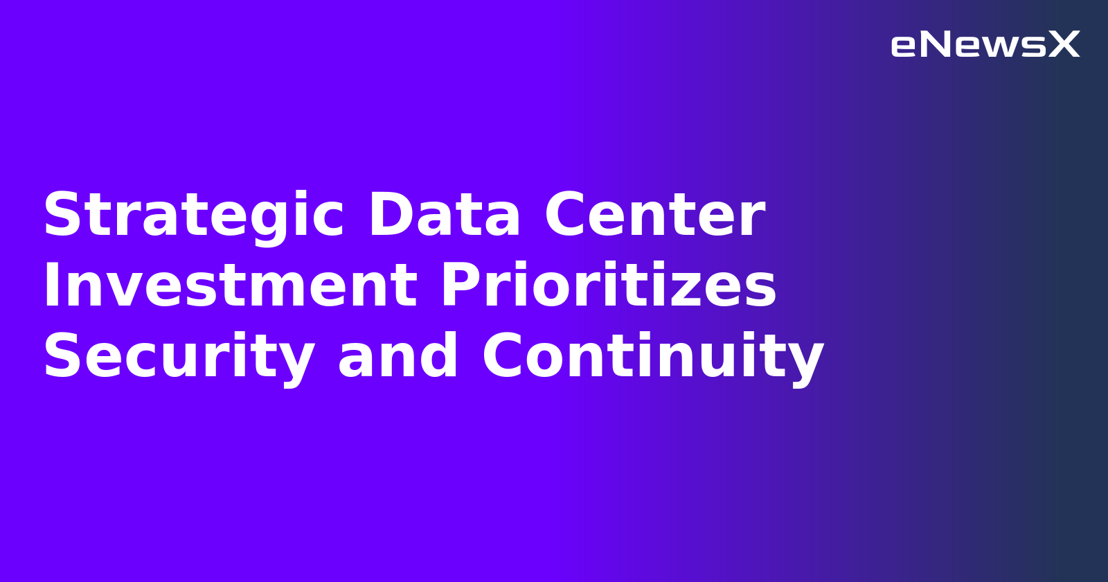 Strategic Data Center Investment Prioritizes Security and Continuity.webp