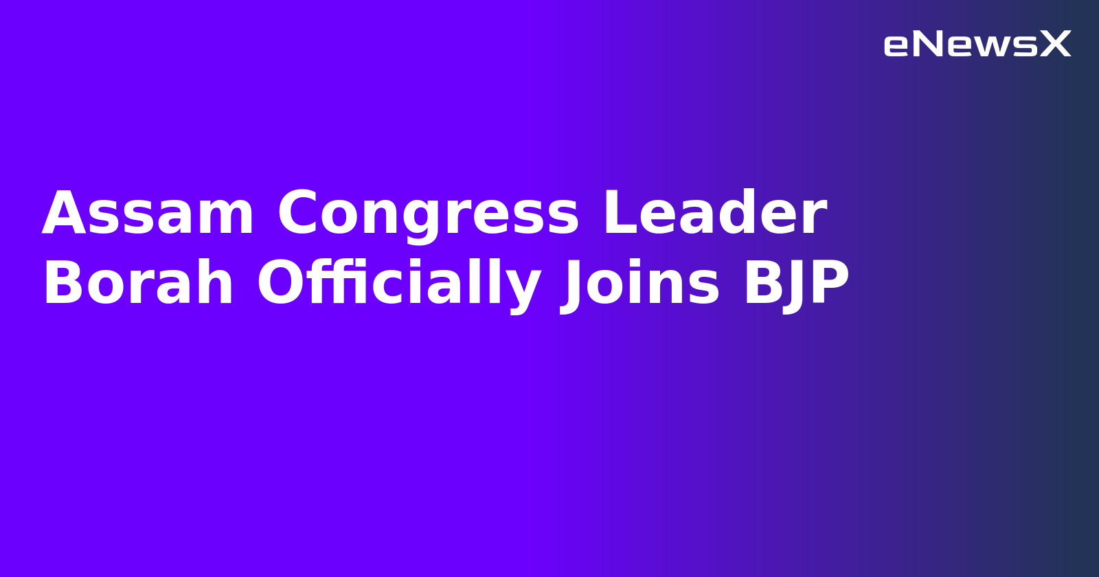 Assam Congress Leader Borah Officially Joins BJP