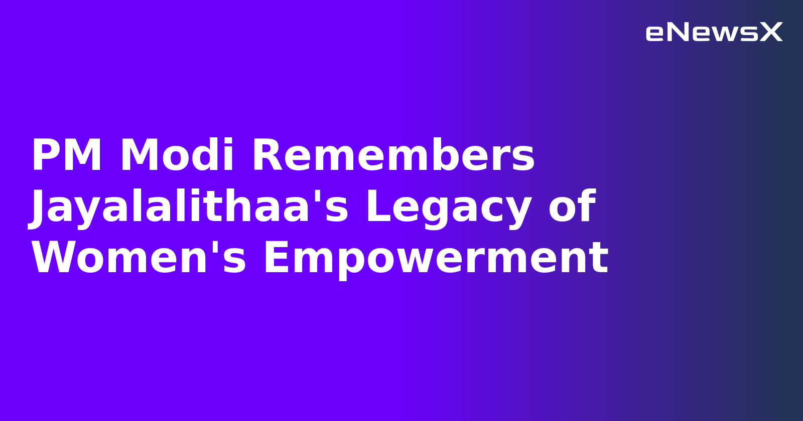 PM Modi Remembers Jayalalithaa's Legacy of Women's Empowerment